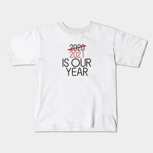 2021 Is Our Year Kids T-Shirt